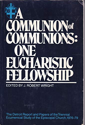 9780816420087: A communion of communions: One Eucharistic fellowship : the Detroit Report and papers of the Triennial Ecumenical Study of the Episcopal Church, 1976-1979 (A Crossroad book)