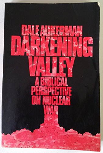 Stock image for DARKENING VALLEY: A BIBLICAL PERSPECTIVE ON NUCLEAR WAR for sale by Robert Rhodes - Bookseller