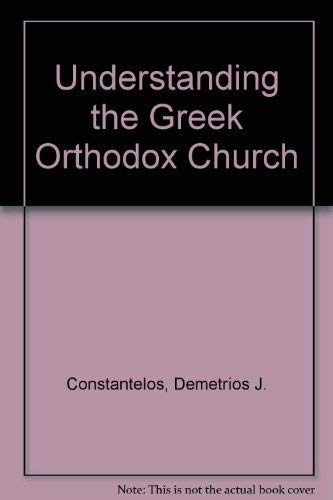 Stock image for Understanding the Greek Orthodox Church : Its Faith, History and Practice for sale by Better World Books