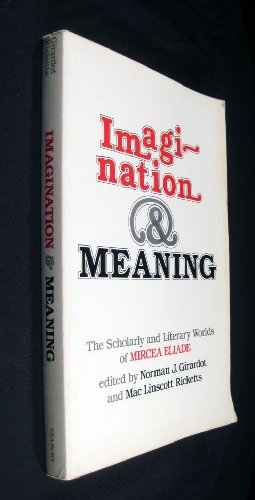 Stock image for Imagination and Meaning : The Scholarly and Literary Worlds of Mircea Eliade for sale by Better World Books