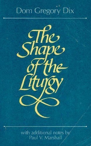 Beispielbild fr The Shape of the Liturgy, With Additional Notes by Paul V. Martshall zum Verkauf von Half Price Books Inc.