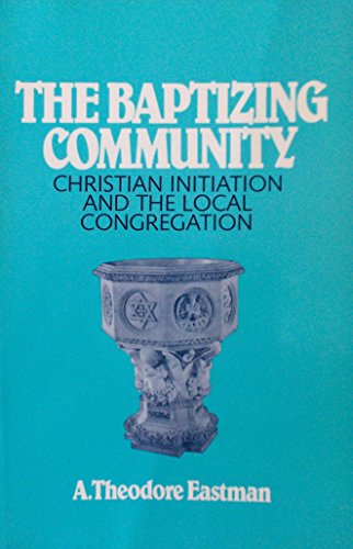 Beispielbild fr The Baptizing Community: Christian Initiation and the Local Congregation zum Verkauf von Eighth Day Books, LLC