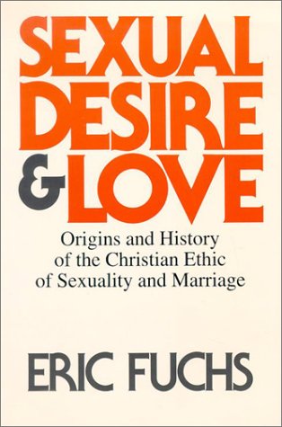 9780816424672: Sexual Desire and Love: Origins and History of the Christian Ethic of Sexuality and Marriage