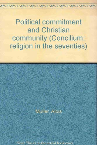 Political commitment and Christian community (Concilium: religion in the seventies) (9780816425402) by Alois MÃ¼ller