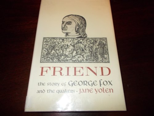 Friend: The Story of George Fox and the Quakers (9780816430185) by Yolen, Jane