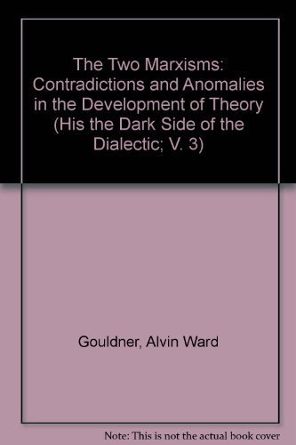 9780816491384: The Two Marxisms: Contradictions and Anomalies in the Development of Theory