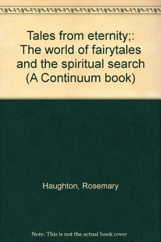 Stock image for Tales from eternity;: The world of fairytales and the spiritual search (A Continuum book) for sale by Front Cover Books