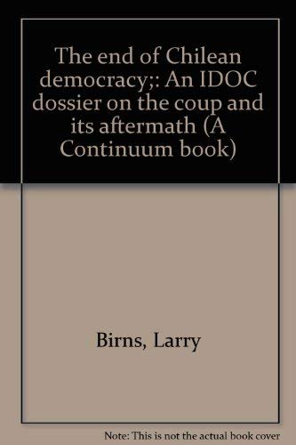 9780816492114: The end of Chilean democracy;: An IDOC dossier on the coup and its aftermath (A Continuum book)