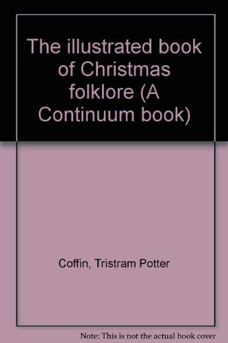 Stock image for The illustrated book of Christmas folklore (A Continuum book) for sale by SecondSale