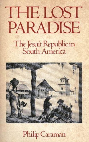 Imagen de archivo de The Lost Paradise : The Jesuit Republic in South America a la venta por Better World Books