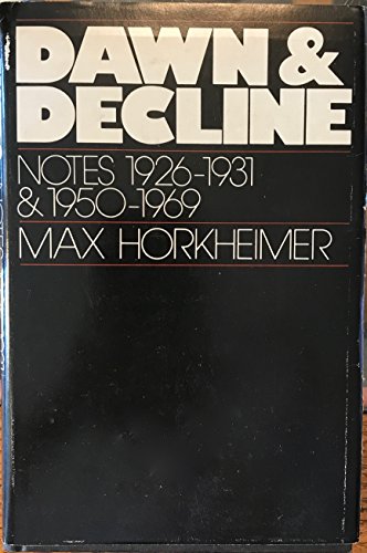 Dawn & Decline: Notes 1926-1931 and 1950-1969 (A Continuum book) (9780816493296) by Max Horkheimer