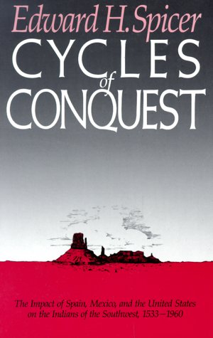 Stock image for Cycles of Conquest. The Impact of Spain, Mexico and United States on Indians of the Southwest, 1533-1960. for sale by Sabino Books