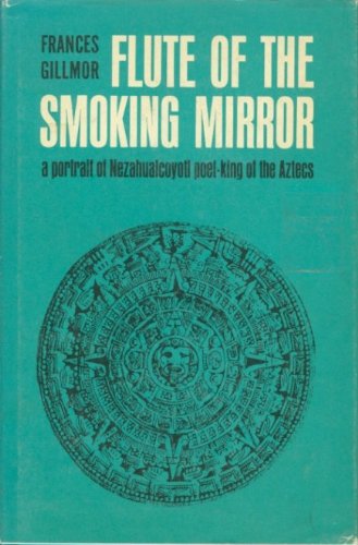 9780816500352: Flute of the Smoking Mirror: A Portrait of Nezahualcoyotl, Poet-King of the Aztecs