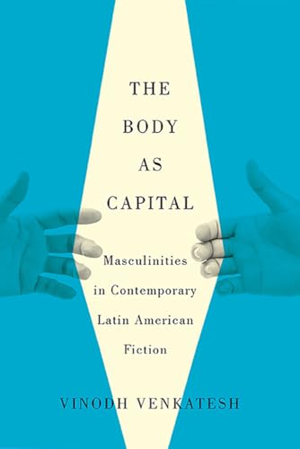 9780816500697: The Body as Capital: Masculinities in Contemporary Latin American Fiction