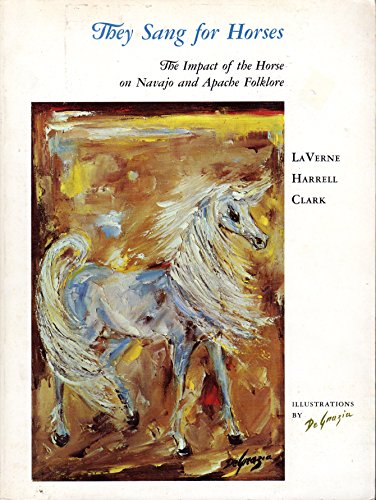 Stock image for They Sang for Horses: The Impact of the Horse on Navajo and Apache Folklore for sale by Back of Beyond Books