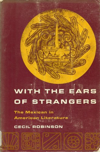 Imagen de archivo de With the Ears of Strangers The Mexican in American Literature a la venta por Ann Becker