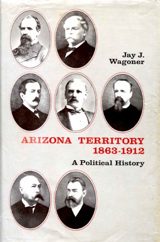Stock image for Arizona Territory, 1863-1912: A Political History for sale by Jackson Street Booksellers