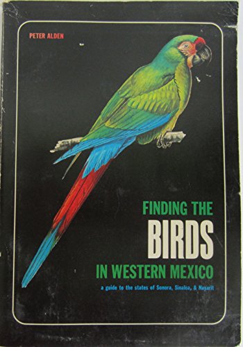 9780816501809: Finding the Birds in Western Mexico: A Guide to the States of Sonora, Sinaloa, and Nayarit