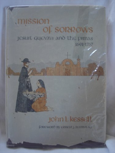 Beispielbild fr Mission of Sorrows : Jesuit Guevavi and the Pimas, 1691-1767 zum Verkauf von Better World Books: West