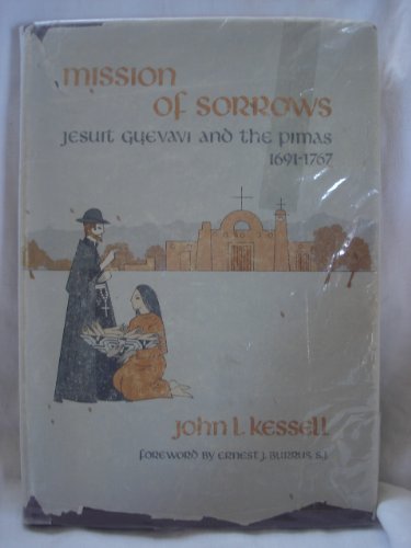 Stock image for Mission of Sorrows : Jesuit Guevavi and the Pimas, 1691-1767 for sale by Better World Books