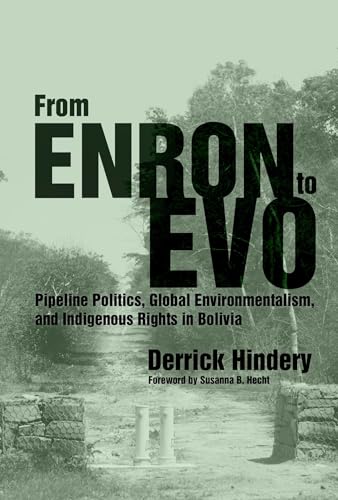 9780816502370: From Enron to Evo: Pipeline Politics, Global Environmentalism, and Indigenous Rights in Bolivia (First Peoples: New Directions in Indigenous Studies)