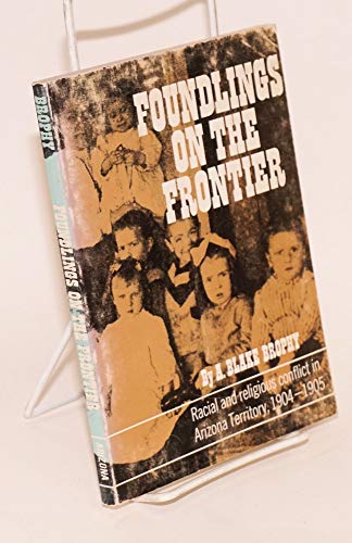 9780816503193: Foundlings on the Frontier: Racial and Religious Conflict in Arizona Territory, 1904-1905 (Southwest Chronicle Series)