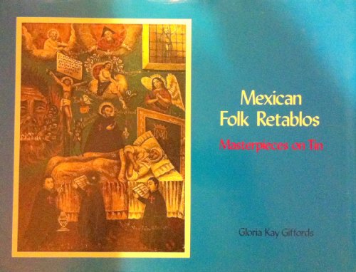 Imagen de archivo de Mexican Folk Retablos: Masterpieces on Tin a la venta por Xochi's Bookstore & Gallery