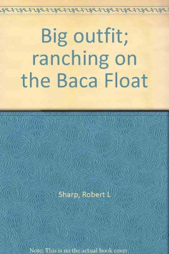 Imagen de archivo de Big outfit; ranching on the Baca Float a la venta por Out West Books