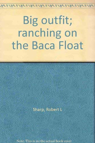 Stock image for Big outfit; ranching on the Baca Float for sale by Out West Books