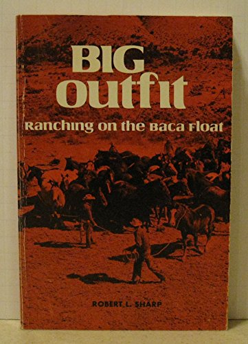 Imagen de archivo de Big outfit; ranching on the Baca Float a la venta por Byrd Books