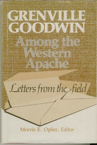 Stock image for Grenville Goodwin Among the Western Apache: Letters from the Field for sale by Main Street Fine Books & Mss, ABAA