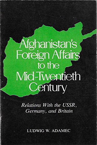 Imagen de archivo de Afghanistan's Foreign Affairs to the Mid-Twentieth Century: Relations With the USSR, Germany, and Britain a la venta por My Dead Aunt's Books