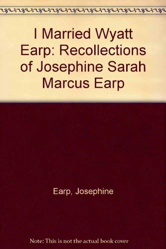 Beispielbild fr I MARRIED WYATT EARP: THE RECOLLECTIONS JOSEPHINE SARAH MARCUS EARP zum Verkauf von Black Swan Books, Inc.