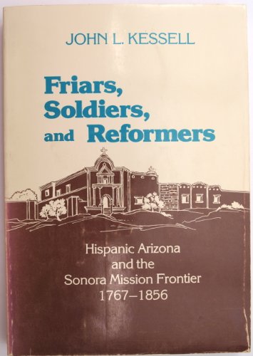 Beispielbild fr Friars, Soldiers, and Reformers: Hispanic Arizona and the Sonora Mission Frontier, 1767-1856 zum Verkauf von ThriftBooks-Dallas
