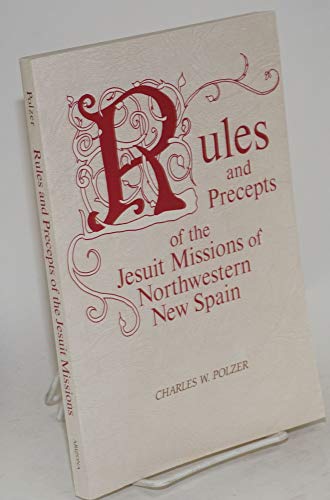 Beispielbild fr Rules and Precepts of the Jesuit Missions of Northwestern New Spain zum Verkauf von Better World Books: West