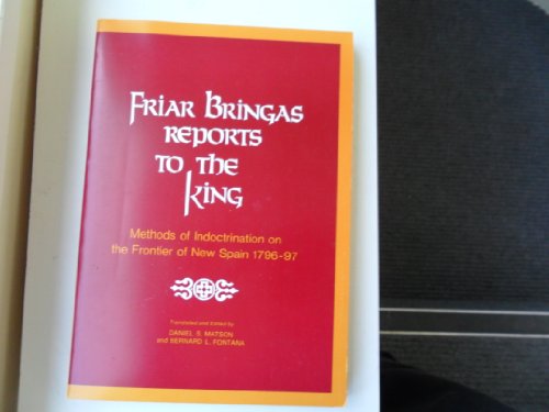 Stock image for Friar Bringas Reports to the King: Methods of Indoctrination on the Frontier of New Spain, 1796?97 for sale by Midtown Scholar Bookstore