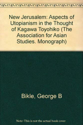 Beispielbild fr The New Jerusalem: Aspects of Utopianism in the Thought of Kagawa Toyohiko zum Verkauf von Powell's Bookstores Chicago, ABAA