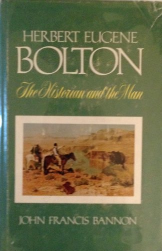 Beispielbild fr Herbert Eugene Bolton: The Historian and the Man, 1870-1953 zum Verkauf von ThriftBooks-Dallas