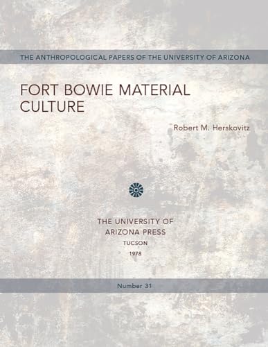 Imagen de archivo de Fort Bowie Material Culture (Volume 31) (Anthropological Papers) a la venta por Vintage Books and Fine Art