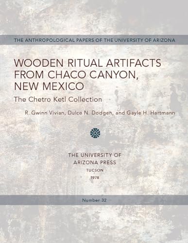 9780816505760: Wooden Ritual Artifacts from Chaco Canyon, New Mexico: The Chetro Ketl Collection: 32 (Anthropological Papers)