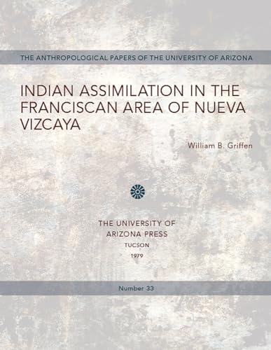 Beispielbild fr Indian Assimilation in the Franciscan Area of Nueva Vizcaya (Volume 33) (Anthropological Papers) zum Verkauf von HPB-Movies