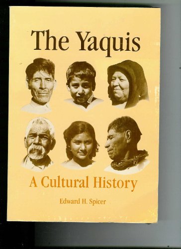 The Yaquis: A cultural history - Edward Holland Spicer