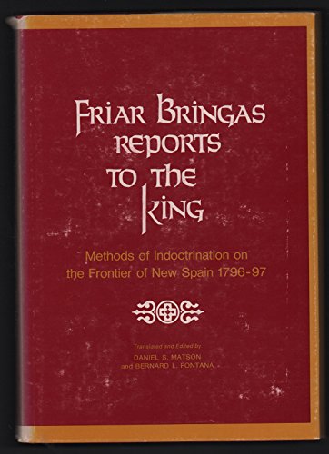 Beispielbild fr Friar Bringas Reports to the King : Methods of Indoctrination on the Frontier of New Spain, 1796-97 zum Verkauf von Better World Books