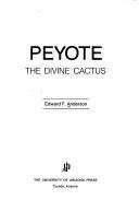 Stock image for Peyote: The Divine Cactus for sale by HPB-Red