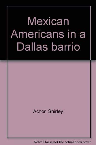 Imagen de archivo de Mexican Americans in a Dallas Barrio a la venta por Better World Books