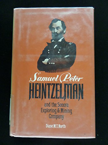 Samuel Peter Heintzelman and the Sonora Exploring and Mining Company.