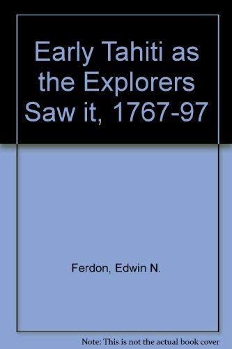 Early Tahiti As the Explorers Saw It, 1767â€“1797 (9780816507207) by Ferdon, Edwin N.