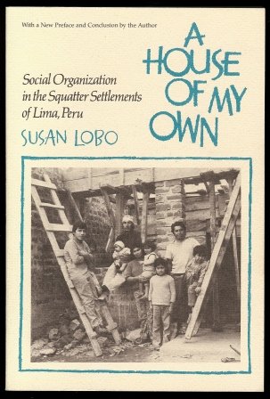 Imagen de archivo de A House of My Own: Social Organization In the Squatter Settlements of Lima, Peru a la venta por Firefly Bookstore