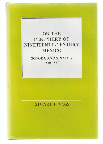 Stock image for On the Periphery of Nineteenth-Century Mexico: Sonora and Sinaloa, 1810-1877 for sale by Friends of  Pima County Public Library