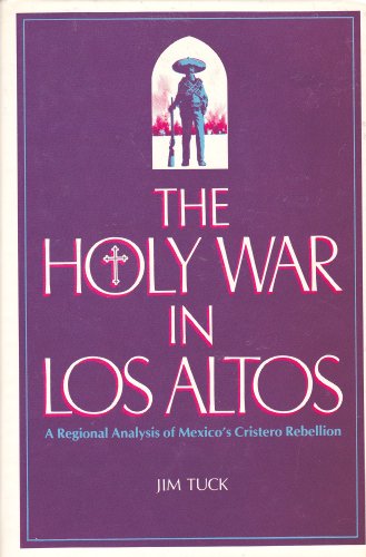 Stock image for The Holy War in Los Altos: A Regional Analysis of Mexico's Cristero Rebellion for sale by HPB-Red